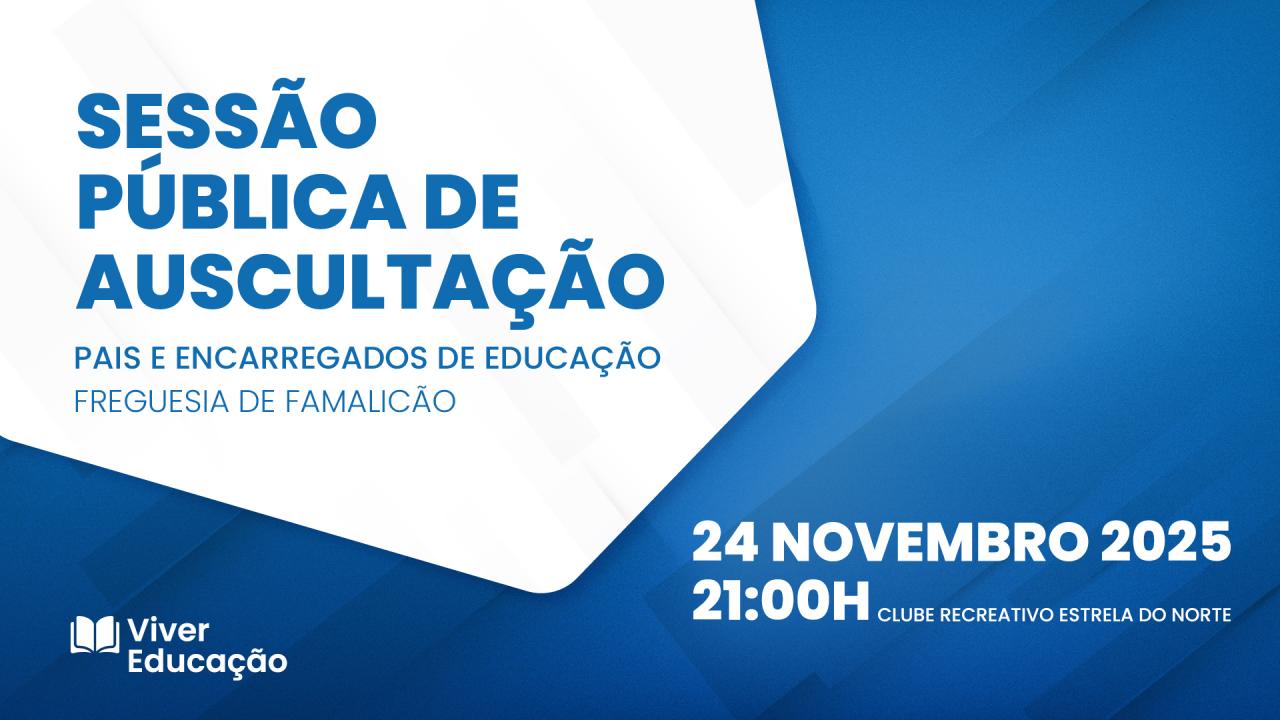 Sessão Pública de Auscultação – Pais e Encarregados de Educação da Freguesia de Famalicão